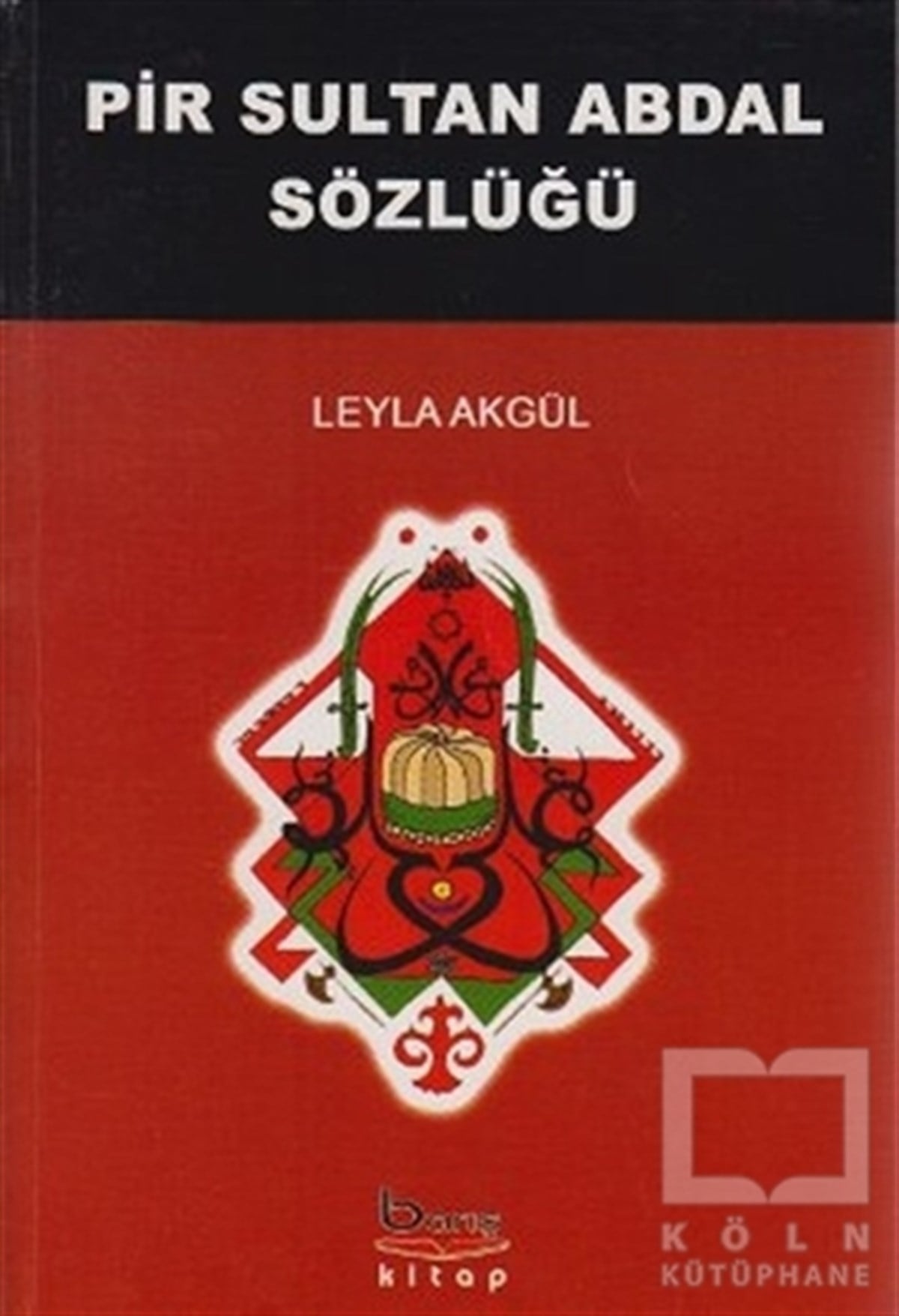Leyla AkgülTasavvuf - Mezhepler - TarikatlarPir Sultan Abdal Sözlüğü