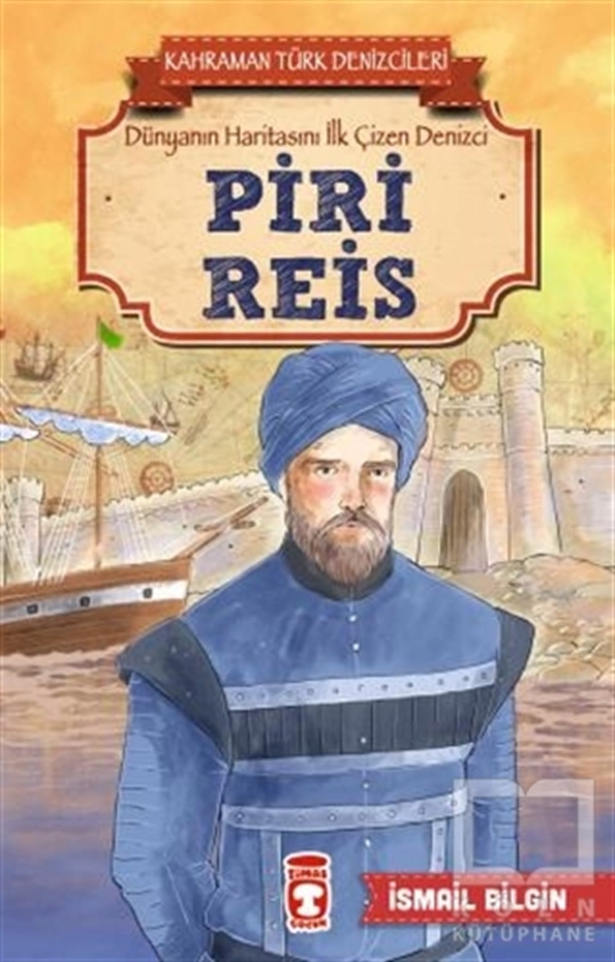 İsmail BilginHikayelerPiri Reis - Kahraman Türk Denizcileri