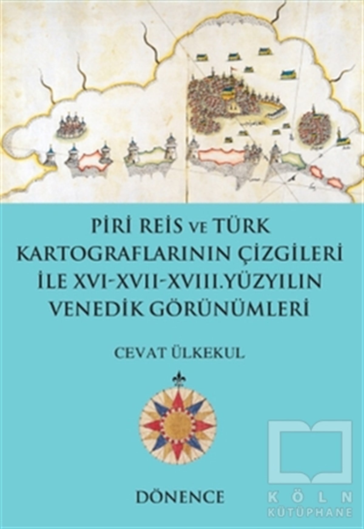 Cevat ÜlkekulDünya TarihiPiri Reis ve Türk Kartograflarının Çizgileriyle 16-17-18. Yüzyılın Venedik Görünümleri
