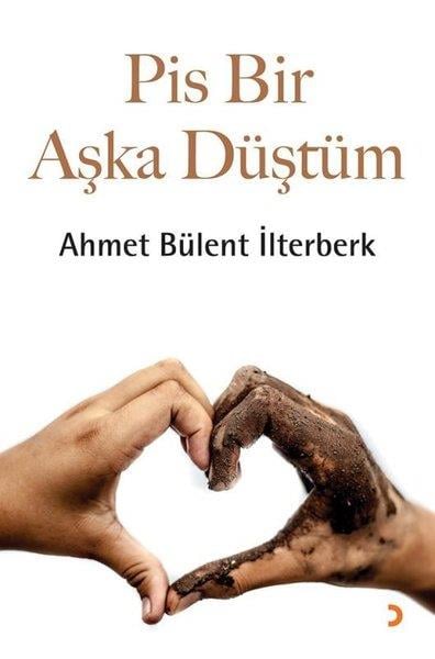 Ahmet Bülent İlterberkTürk RomaniPis Bir Aşka Düştüm