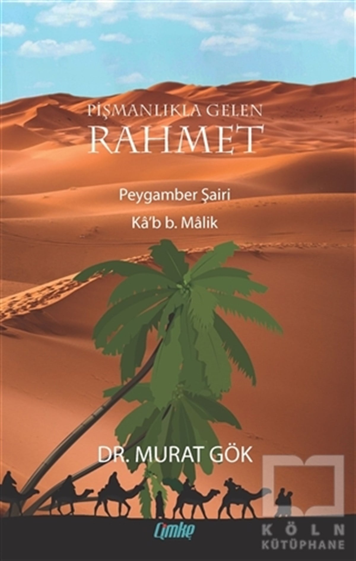 Murat GökBiyografi - OtobiyografiPişmanlıkla Gelen Rahmet Peygamber Şairi Ka’b B. Malik