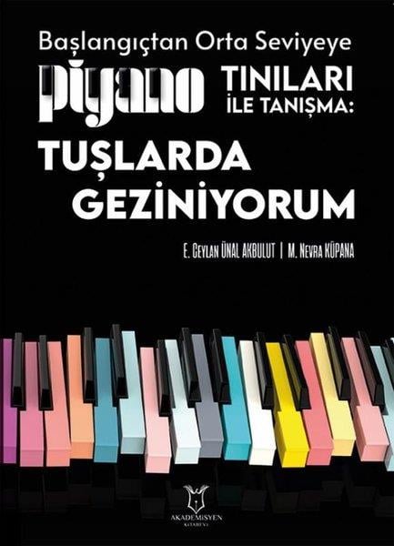 Emine Ceylan Ünal AkbulutMüzik KitaplarıPiyano Tınıları ile Tanışma: Tuşlarda Geziniyorum - Başlangıçtan Orta Seviyeye