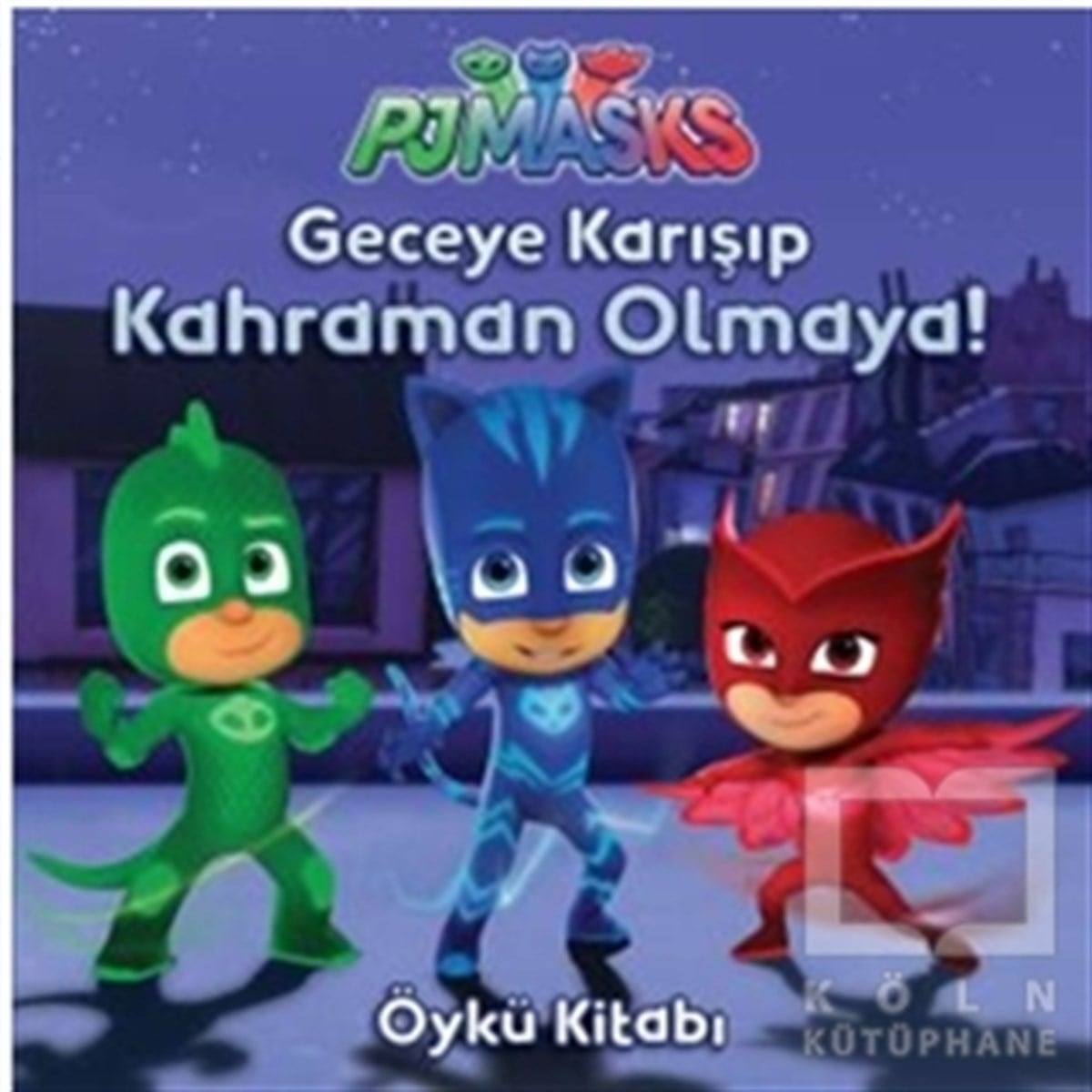 KolektifRoman-ÖyküPjmasks - Geceye Karışıp Kahraman Olmaya!