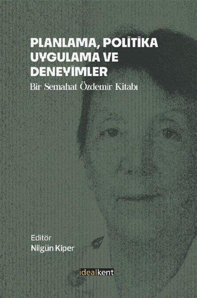 KolektifTürkiye Siyaseti ve Politikası KitaplarıPlanlama, Politika, Uygulama ve Deneyimler - Bir Semahat Özdemir Kitabı