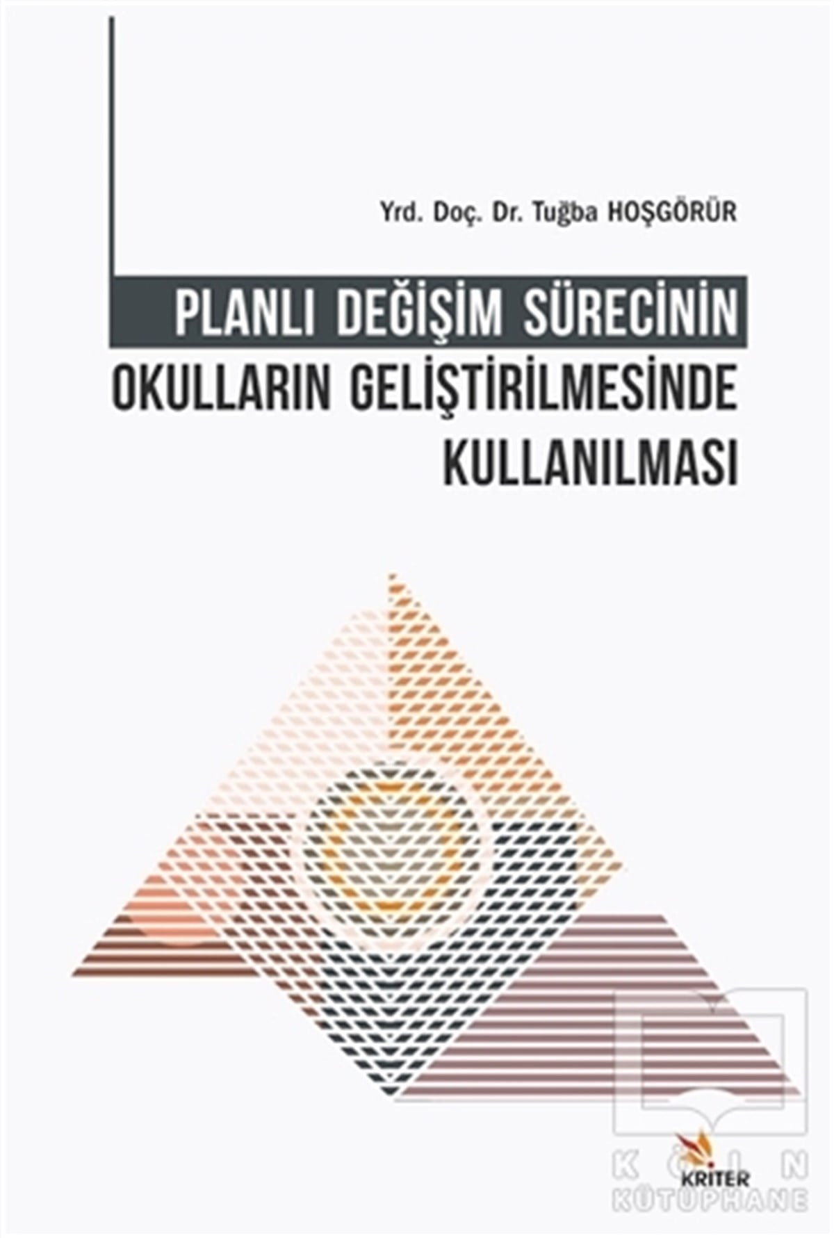 Tuğba HoşgörürDiğerPlanlı Değişim Sürecinin Okulların Geliştirilmesinde Kullanılması