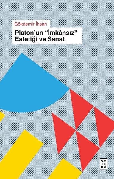 Gökdemir İhsanFelsefe BilimiPlaton'un İmkansız Estetiği ve Sanat
