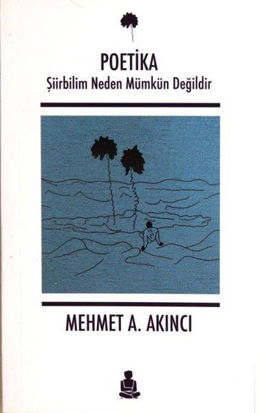 Mehmet A. AkıncıFelsefe BilimiPoetika-Şiirbilim Neden Mümkün Değildir