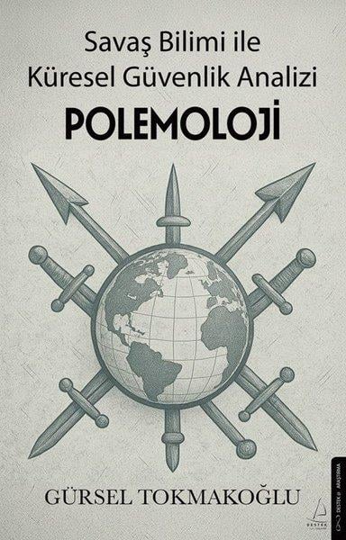 Gürsel TokmakoğluPopüler Bilim KitaplarıPolemoloji - Savaş Bilimi İle Küresel Güvenlik Analizi