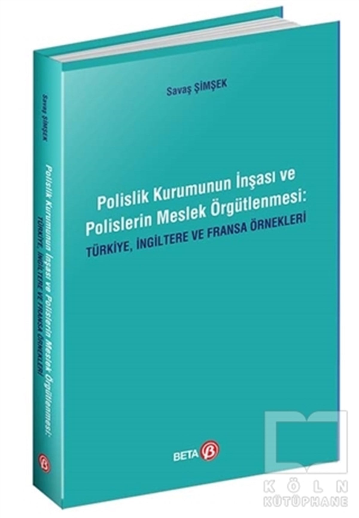 Savaş ŞimşekAkademikPolislik Kurumunun İnşası ve Polislerin Meslek Örgütlenmesi: Türkiye, İngiltere ve Fransa Örnekleri
