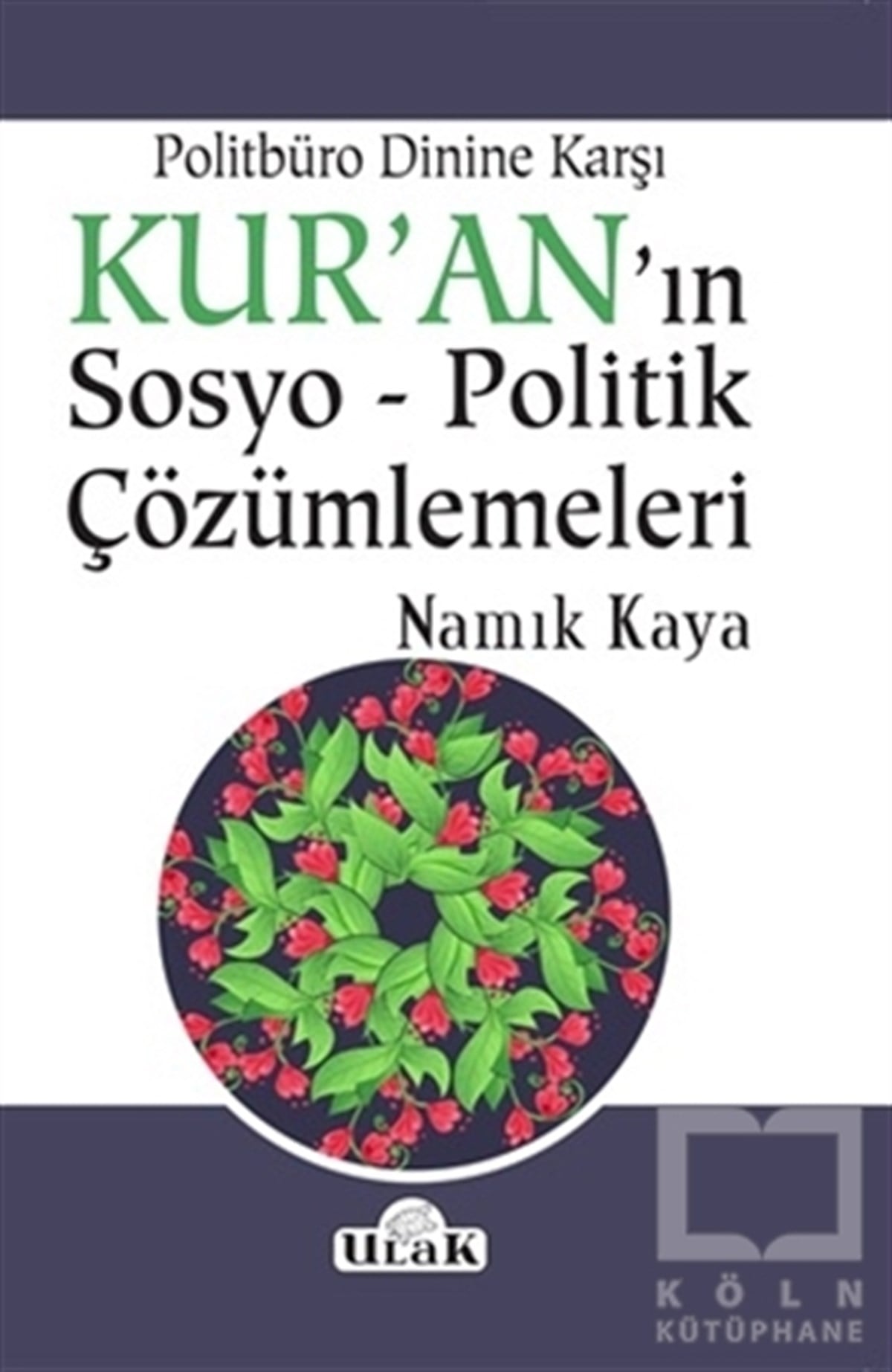 Namık KayaDiğerPolitbüro Dinine Karşı Kur'an'ın Sosyo - Politik Çözümlemeleri