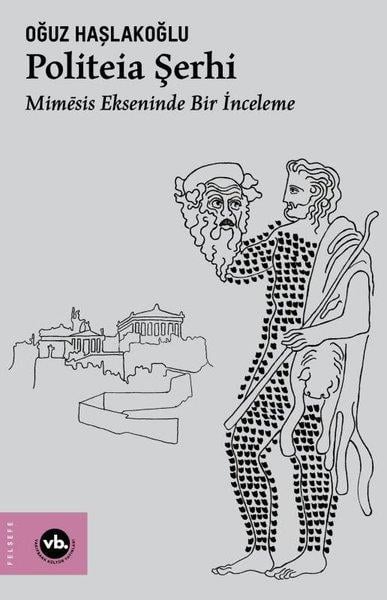 Oğuz HaşlakoğluFelsefe BilimiPoliteia Şerhi - Mimesis Ekseninde Bir İnceleme