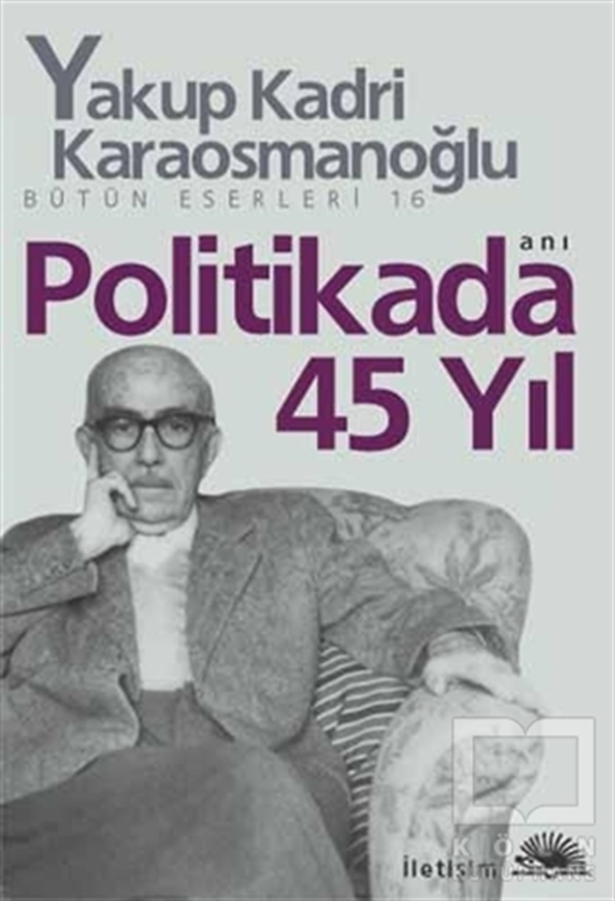 Yakup Kadri KaraosmanoğluAnı - Mektup - GünlükPolitikada 45 Yıl