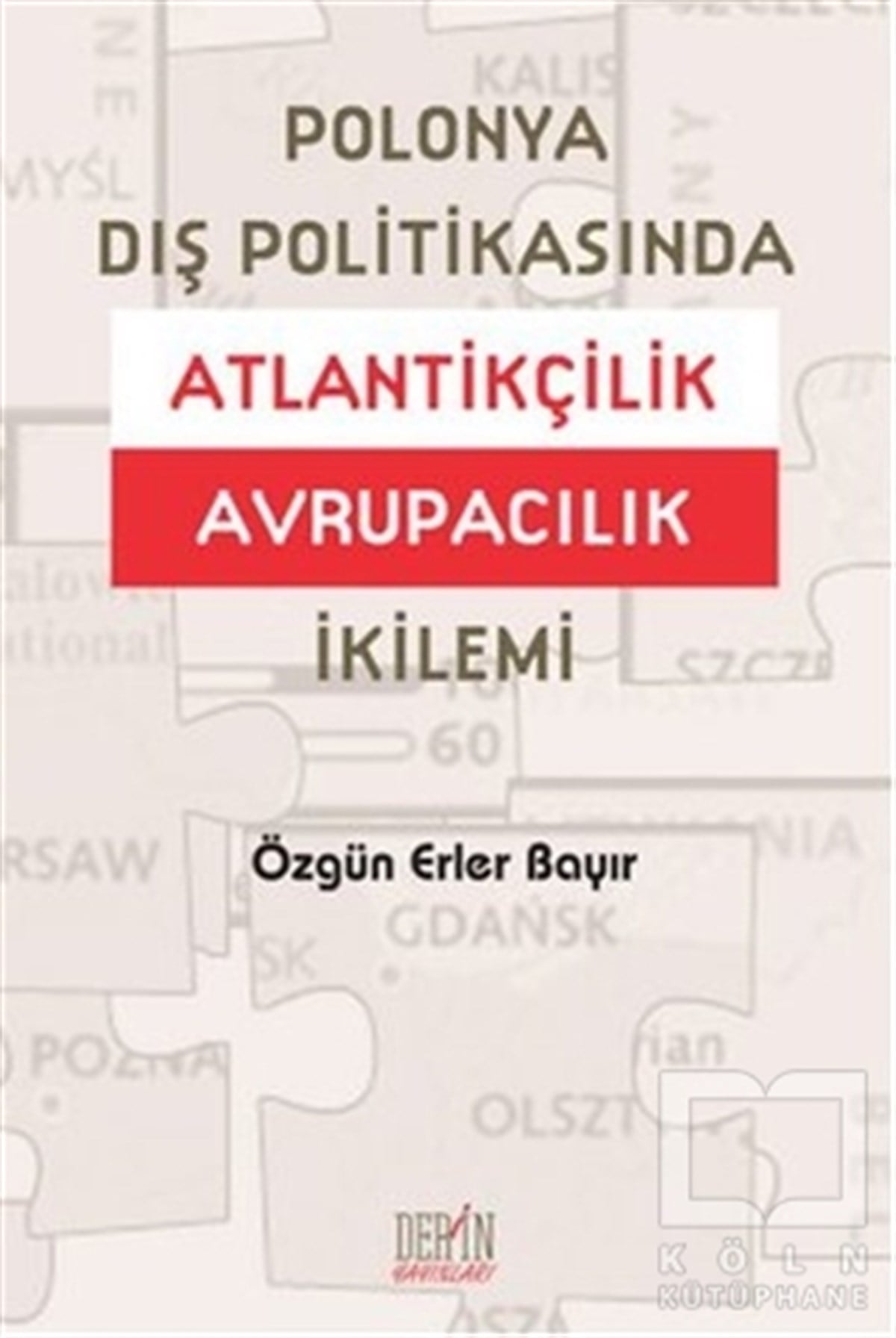 Özgün Erler BayırUluslararası İlişkiler, Dış PolitikaPolonya Dış Politikasında Atlantikçilik Avrupacılık İkilemi