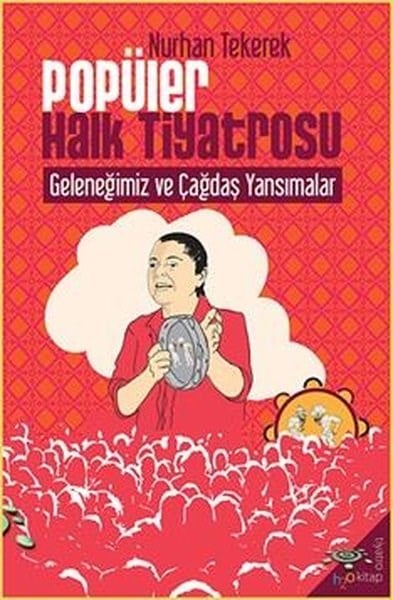 Nurhan TekerekTiyatro TekniğiPopüler Halk Tiyatrosu Geleneğimiz ve Çağdaş Yansımalar