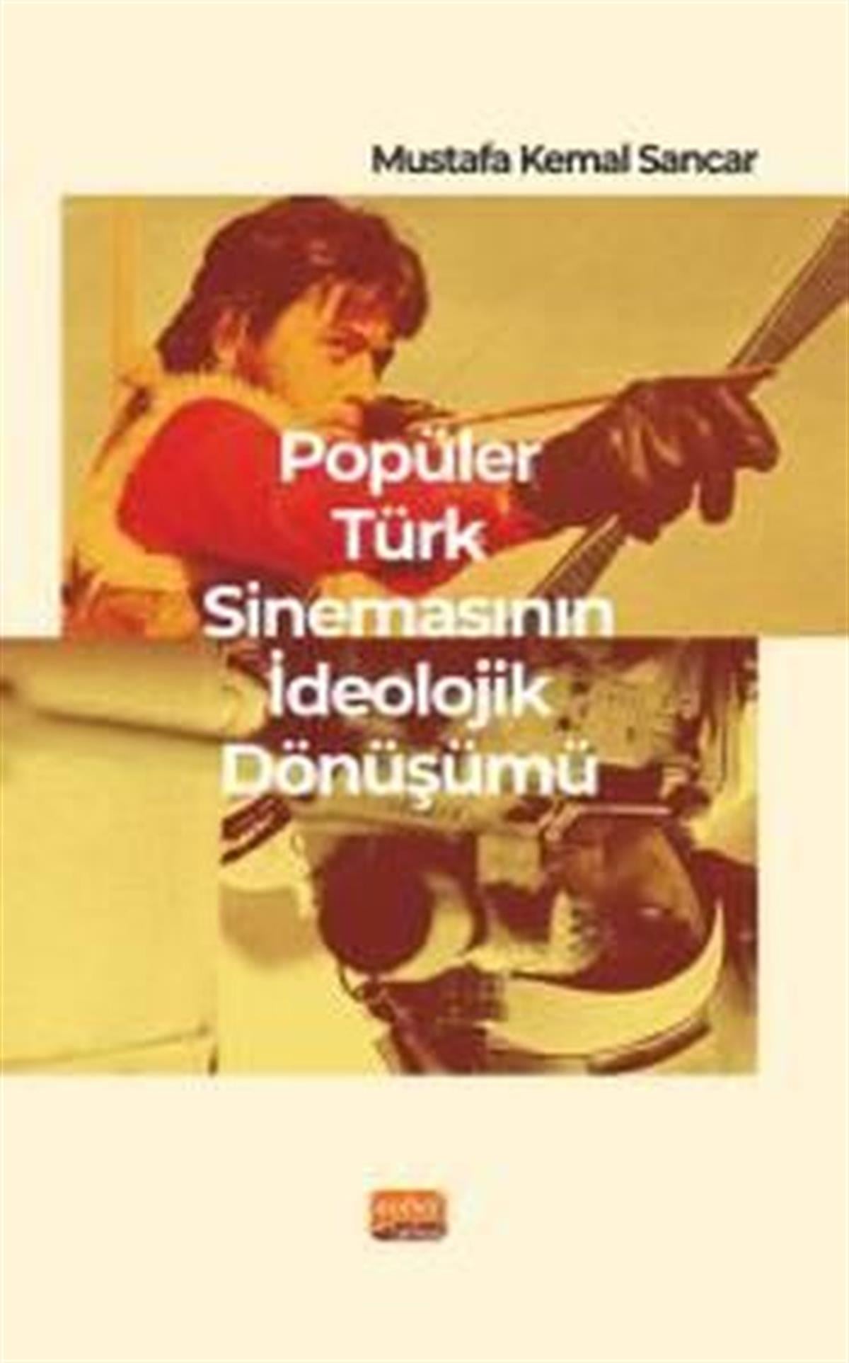 Mustafa Kemal SancarSinemaPopüler Türk Sinemasının İdeolojik Dönüşümü