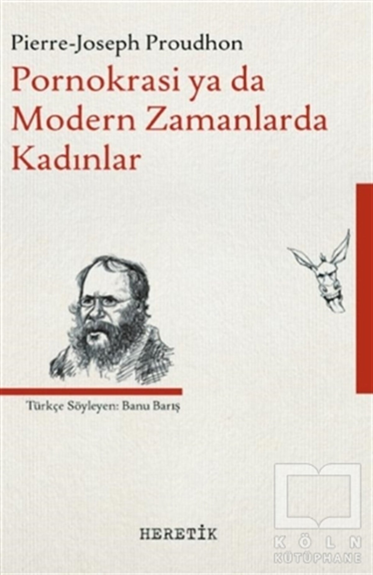 Pierre Joseph ProudhonGenel FelsefePornokrasi ya da Modern Zamanlarda Kadınlar