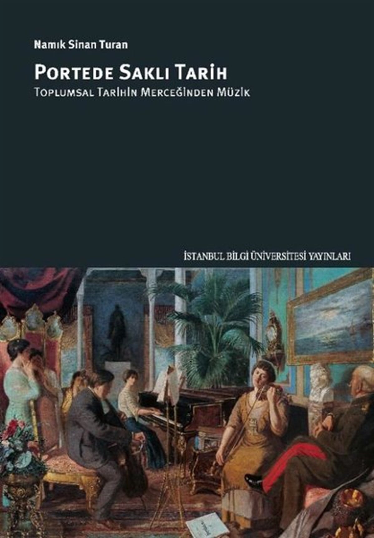 Namık Sinan TuranMüzik KitaplarıPortede Saklı Tarih - Toplumsal Tarihin Merceğinden Müzik