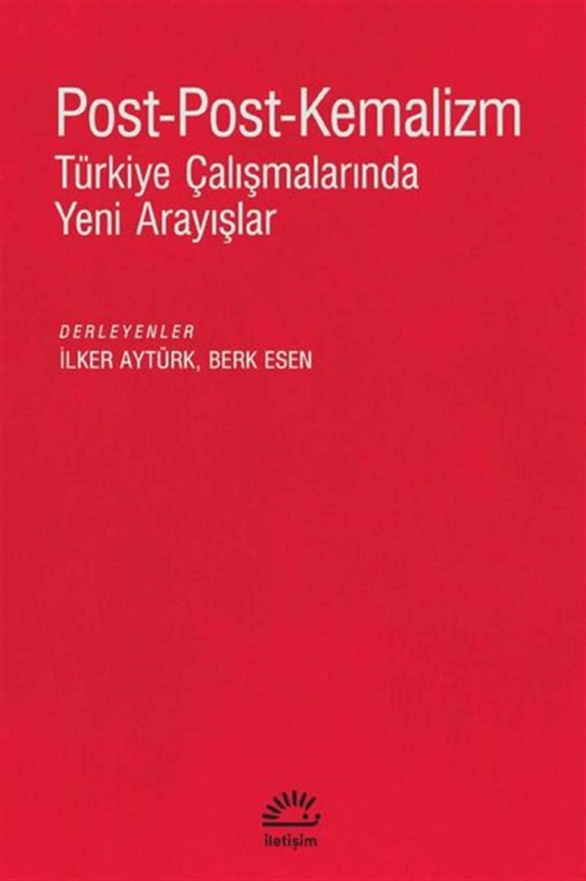 KolektifGenel Politika & Siyaset Bilim & Siyaset Tarihi KitaplarıPost-Post-Kemalizm: Türkiye Çalışmalarında Yeni Arayışlar
