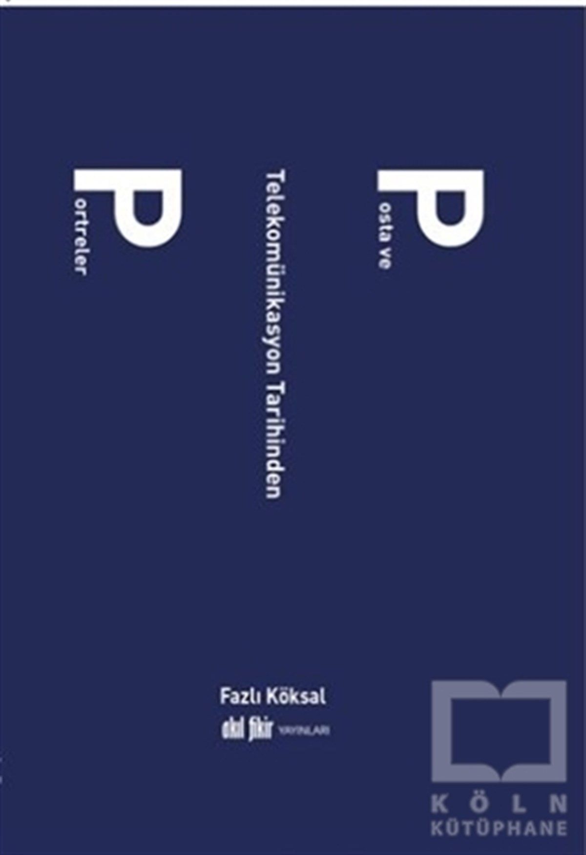 Fazlı KöksalAnlatıPosta ve Telekomünikasyon Tarihinden Portreler