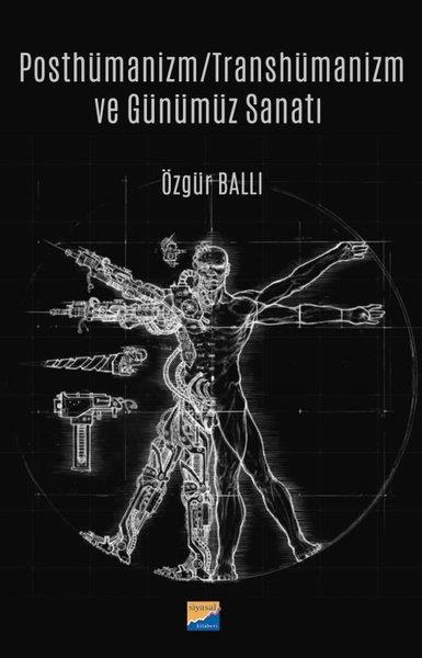 Özgür BallıFelsefe BilimiPosthümanizm - Transhümanizm ve Günümüz Sanatı