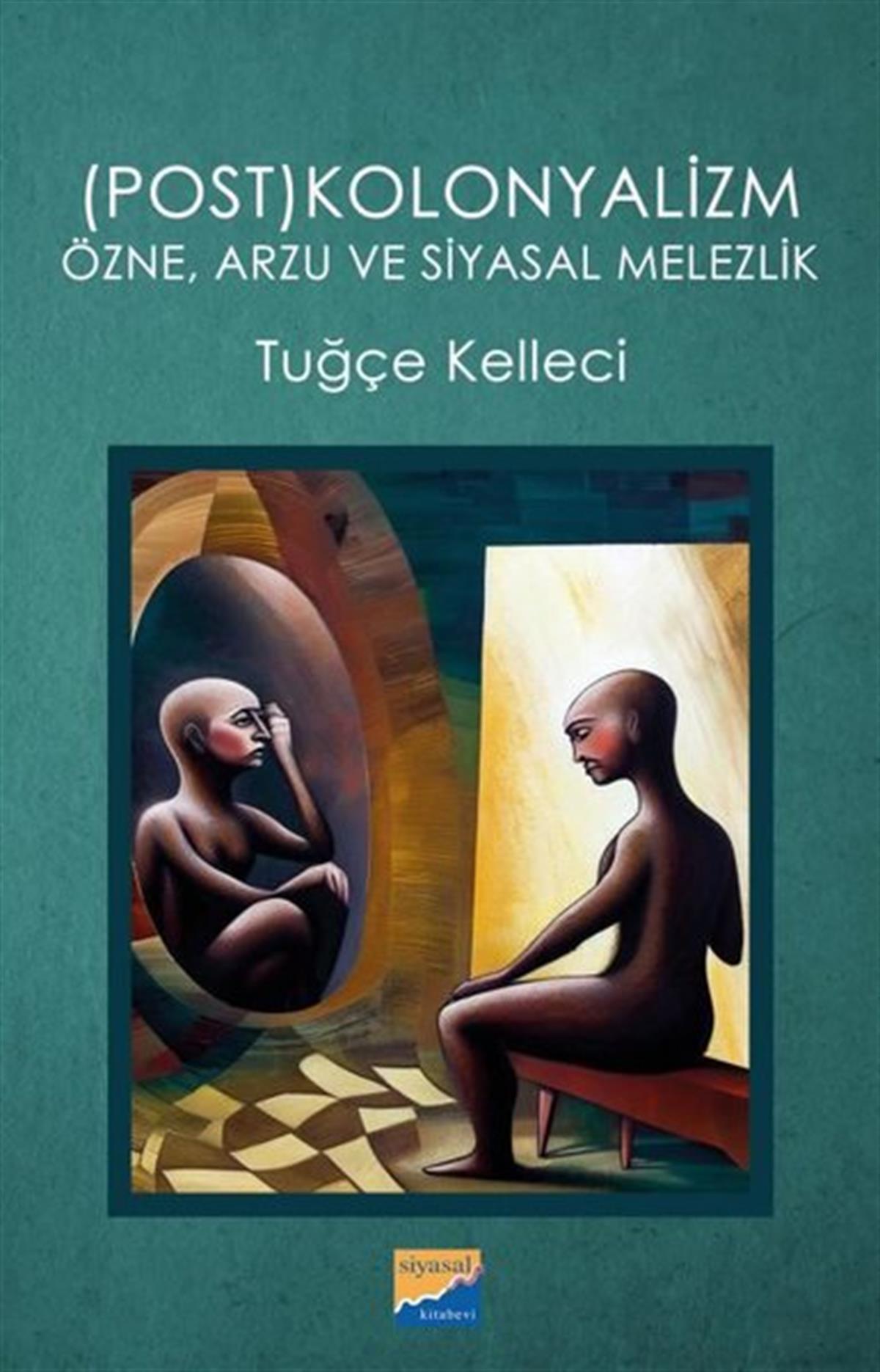 Tuğçe KelleciGenel Politika & Siyaset Bilim & Siyaset Tarihi KitaplarıPostkolonyalizm: Özne Arzu ve Siyasal Melezlik