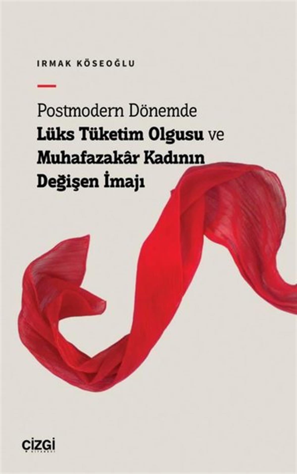 Irmak KöseoğluMedyaPostmodern Dönemde Lüks Tüketim Olgusu ve Muhafazakar Kadının Değişen İmajı