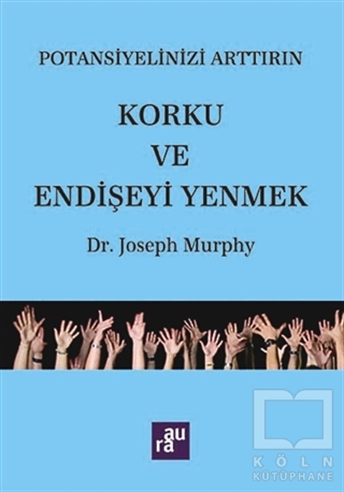 Joseph MurphyKişisel GelişimPotansiyelinizi Arttırın - Korku ve Endişeyi Yenmek