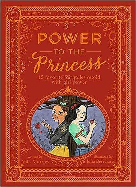 Vita MurrowGeneral InterestPower to the Princess : 15 Favourite Fairytales Retold with Girl Power
