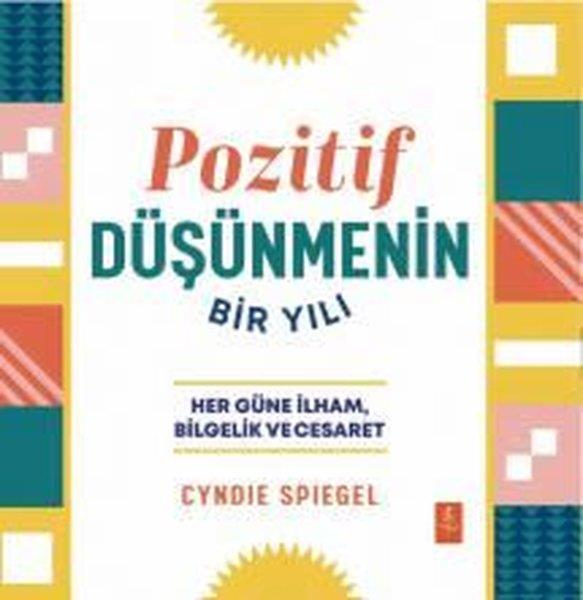 Cyndie SpiegelPsikoloji KitaplarıPozitif Düşünmenin Bir Yılı - Her Güne İlham Bilgelik ve Cesaret