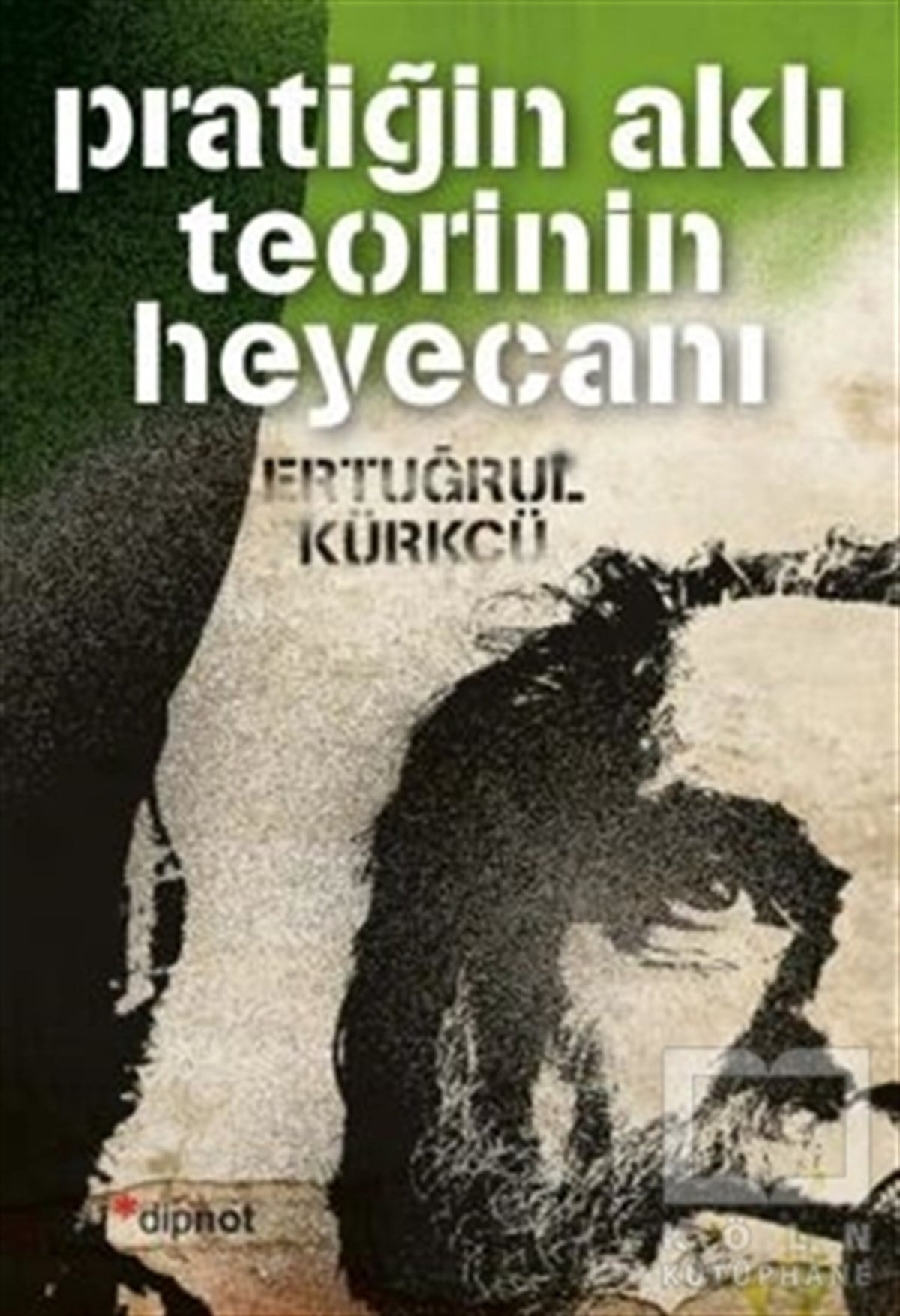 Ertuğrul KürkçüBiyografi-OtobiyogafiPratiğin Aklı Teorinin Heyecanı