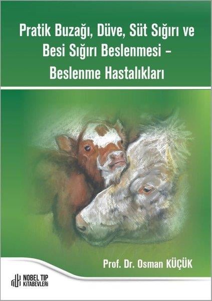 Osman KüçükTipPratik Buzağı Düve Süt Sığırı ve Besi Sığırı Beslenmesi - Beslenme Hastalıkları
