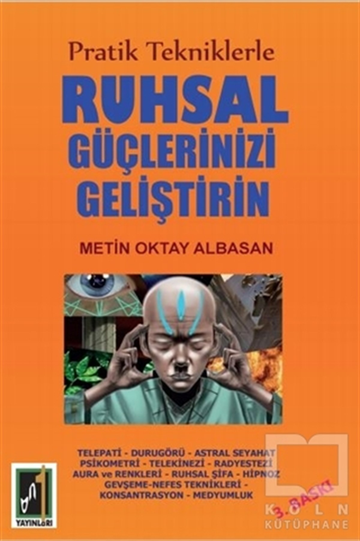 Metin Oktay AlbasanBaşvuru KitaplarıPratik Tekniklerle Ruhsal Güçlerinizi Geliştirin