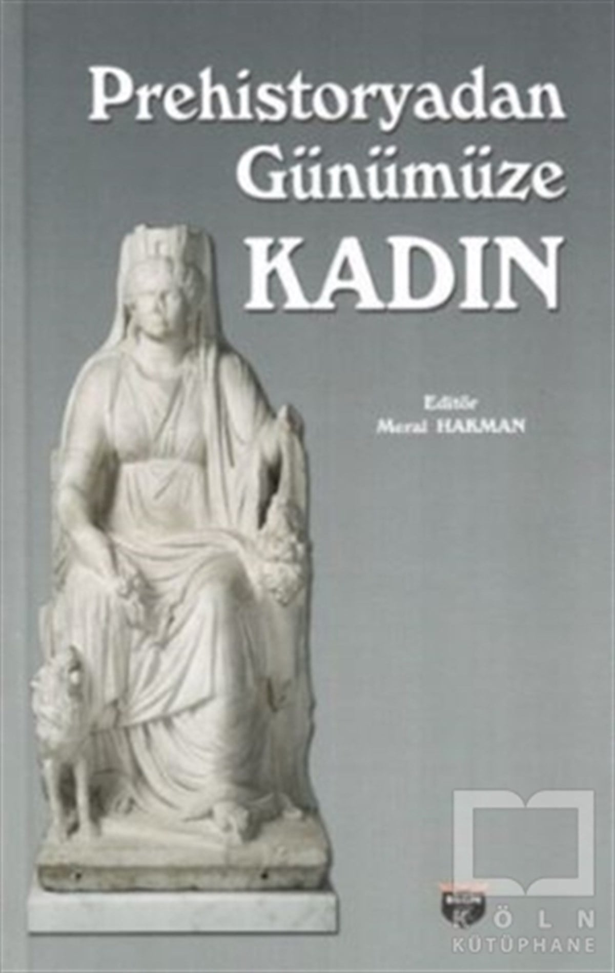 Meral HakmanAraştırma - İncelemePrehistoryadan Günümüze Kadın