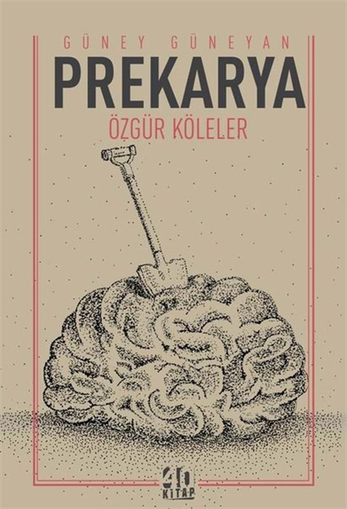 Güney GüneyanTürkiye Siyaseti ve Politikası KitaplarıPrekarya - Özgür Köleler