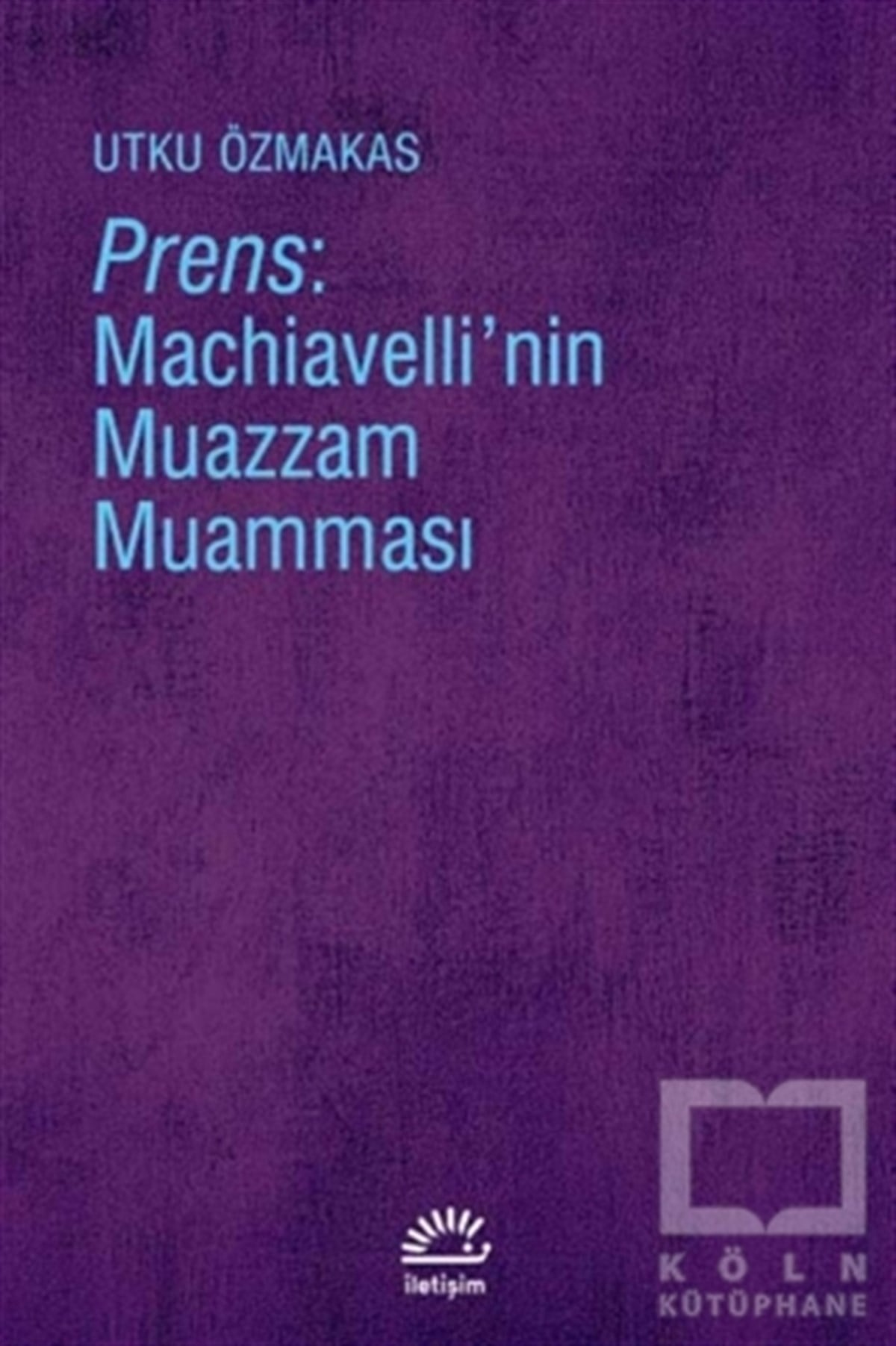Utku ÖzmakasGenel Politika, Siyaset Bilim, Siyaset TarihiPrens: Machiavelli'nin Muazzam Muamması