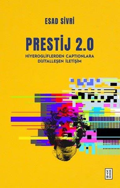 Esad SivriDeneme KitaplarıPrestij 2.0 - Hiyerogliflerden Captionlara Dijitalleşen İletişim