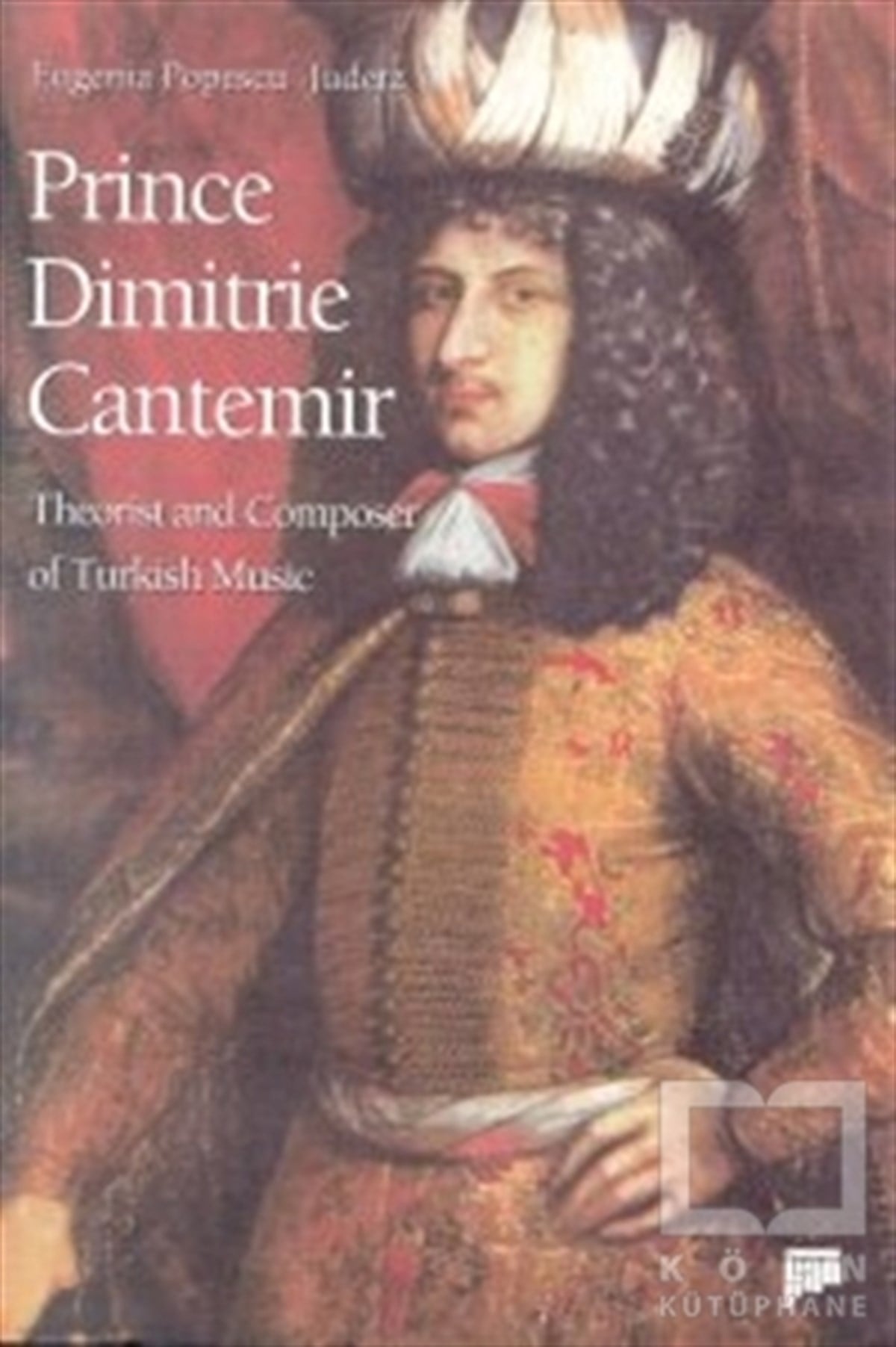 Eugenia Popescu - JudetzGenel Kavramlar, Kuram ve TarihçePrince Dimitrie Cantemir Theorist and Composer of Turkish Music