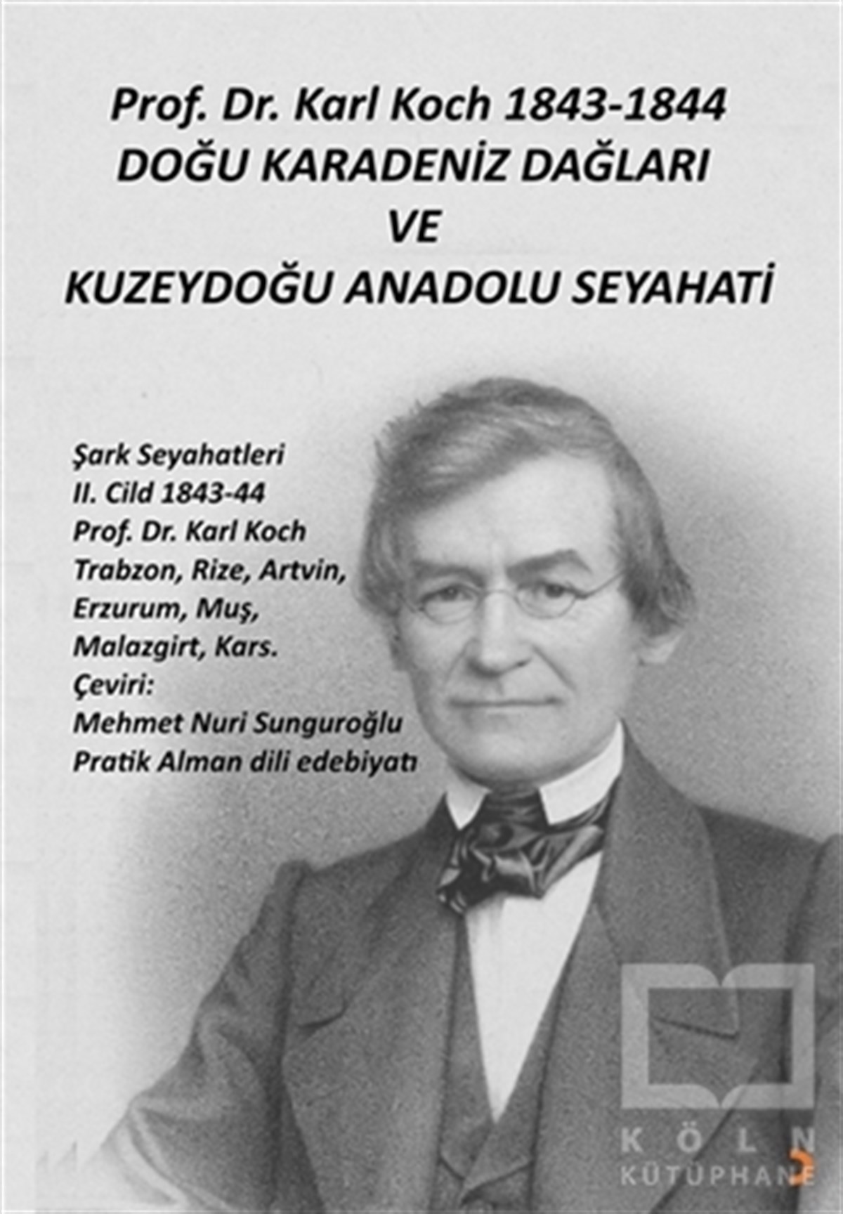 Karl KochGezi Referans KitaplarıProf. Dr. Karl Koch 1843-1844 Doğu Karadeniz Dağları ve Kuzeydoğu Anadolu Seyahati