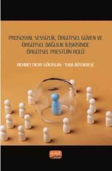 Mehmet Oktay GökaslanEğitimPrososyal Sessizlik Örgütsel Güven ve Örgütsel Bağlılık İlişkisinde Örgütsel Prestijin Rolü