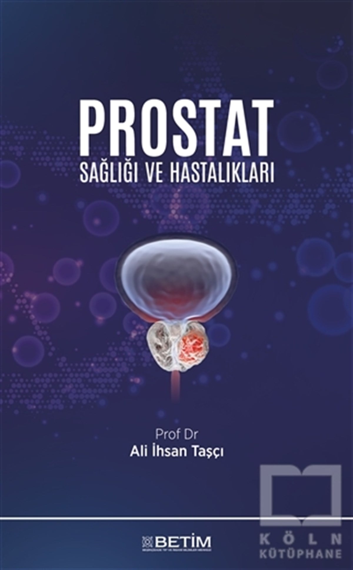 Ali İhsan TaşçıTıp Bilimleri KitaplarıProstat Sağlığı ve Hastalıkları