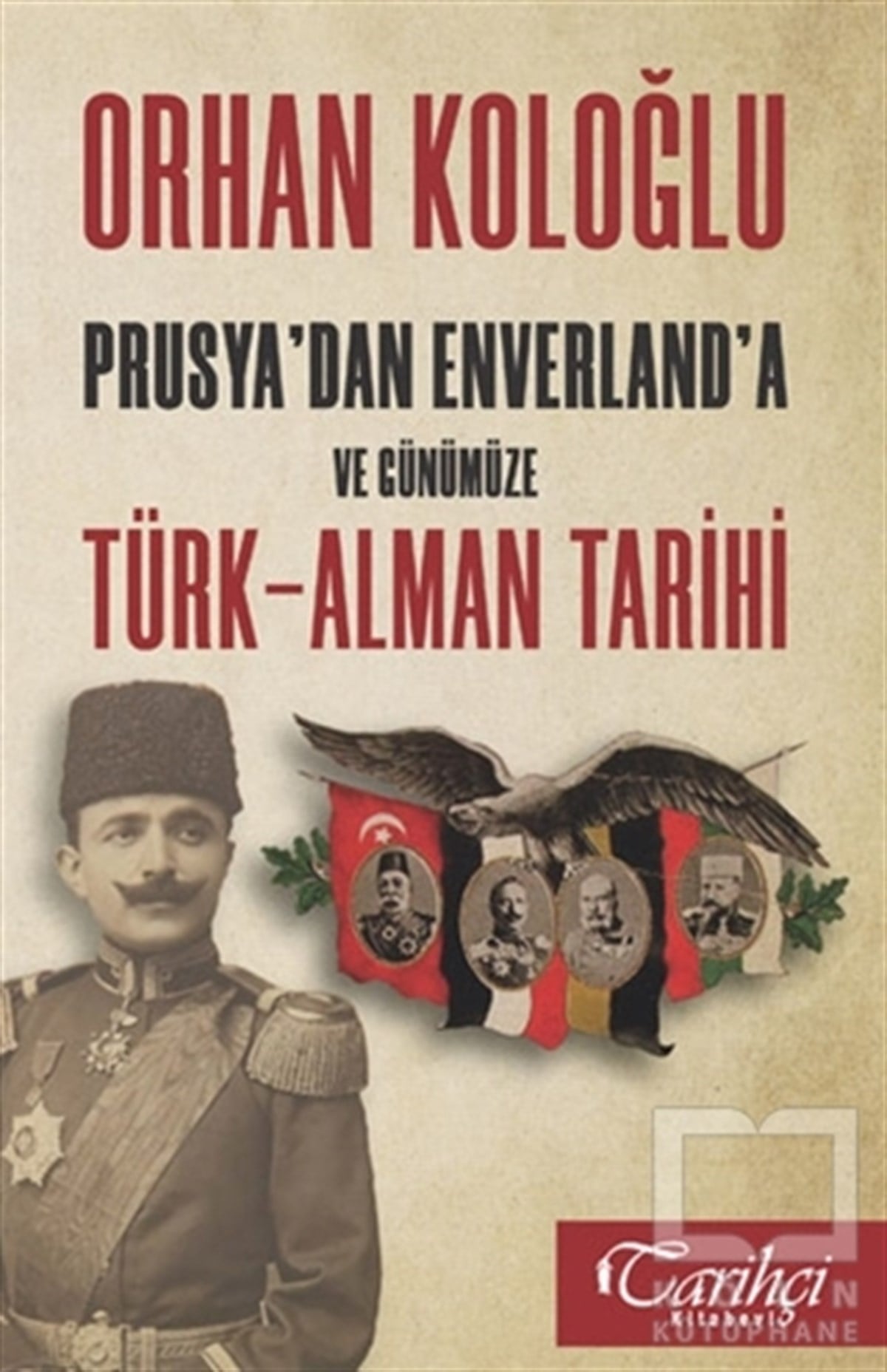 Orhan KoloğluTürk Tarihi AraştırmalarıPrusya'dan Enverland'a ve Günümüze Türk-Alman Tarihi