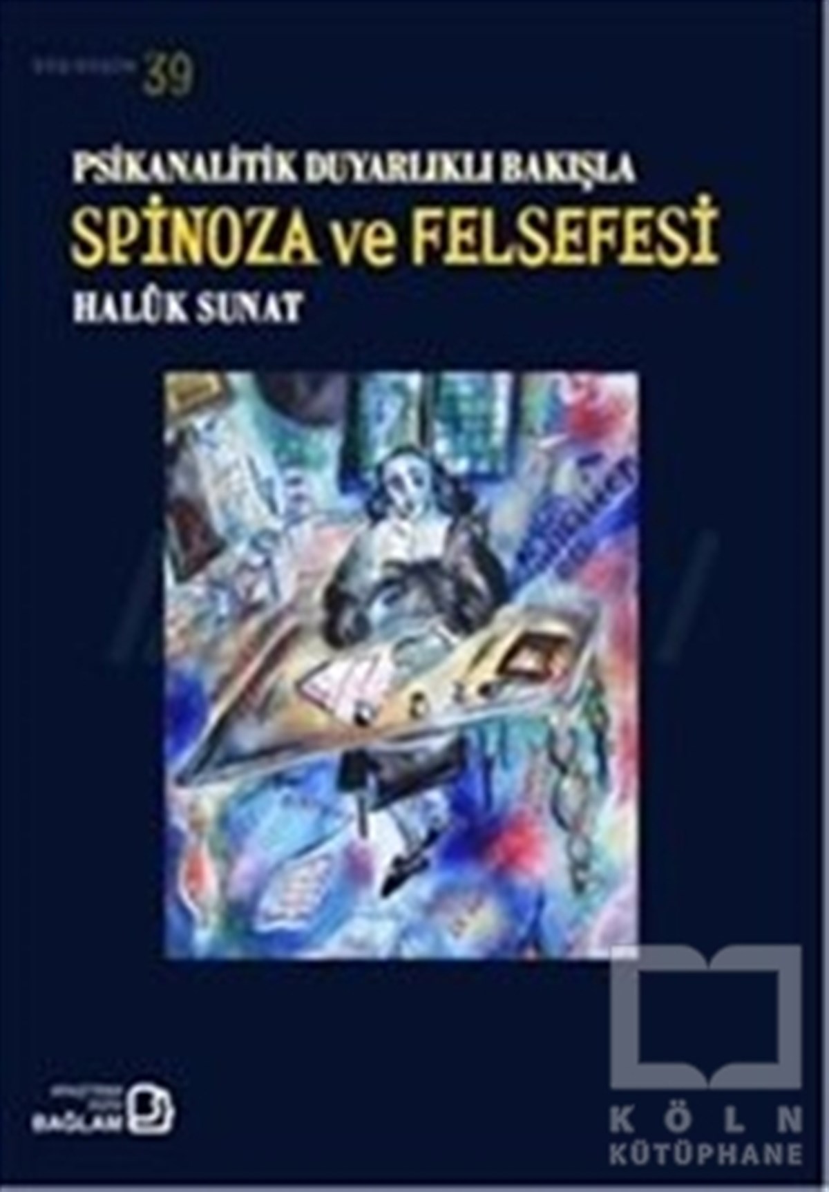 Haluk SunatGenel FelsefePsikanalitik Duyarlıklı Bakışla Spinoza Ve Felsefesi