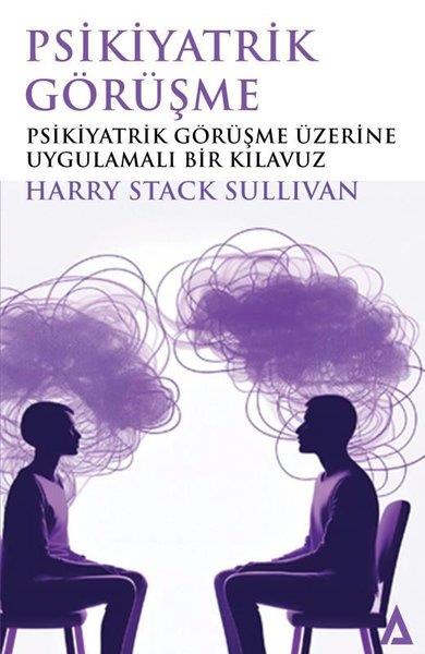 Harry Stack SullivanPsikoloji KitaplarıPsikiyatrik Görüşme - Psikiyatrik Görüşme Üzerine Uygulamalı Bir Kılavuz