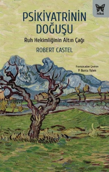 Robert CastelPsikoloji KitaplarıPsikiyatrinin Doğuşu - Ruh Hekimliğinin Altın Çağı