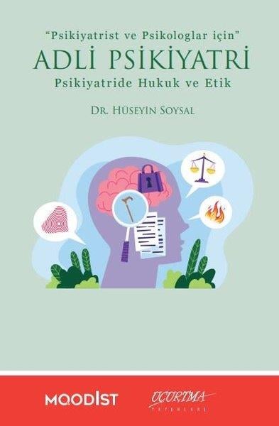 Hüseyin SoysalPsikoloji KitaplarıPsikiyatrist ve Psikologlar İçin Adli Psikiyatri - Psikiyatride Hukuk ve Etik
