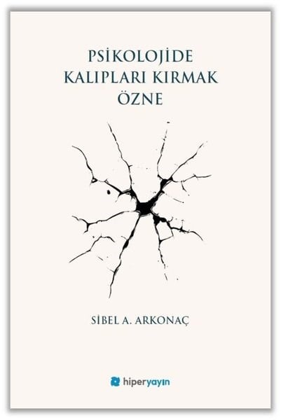 Sibel A. ArkonaçPsikoloji KitaplarıPsikolojide Kalıpları Kırmak Özne