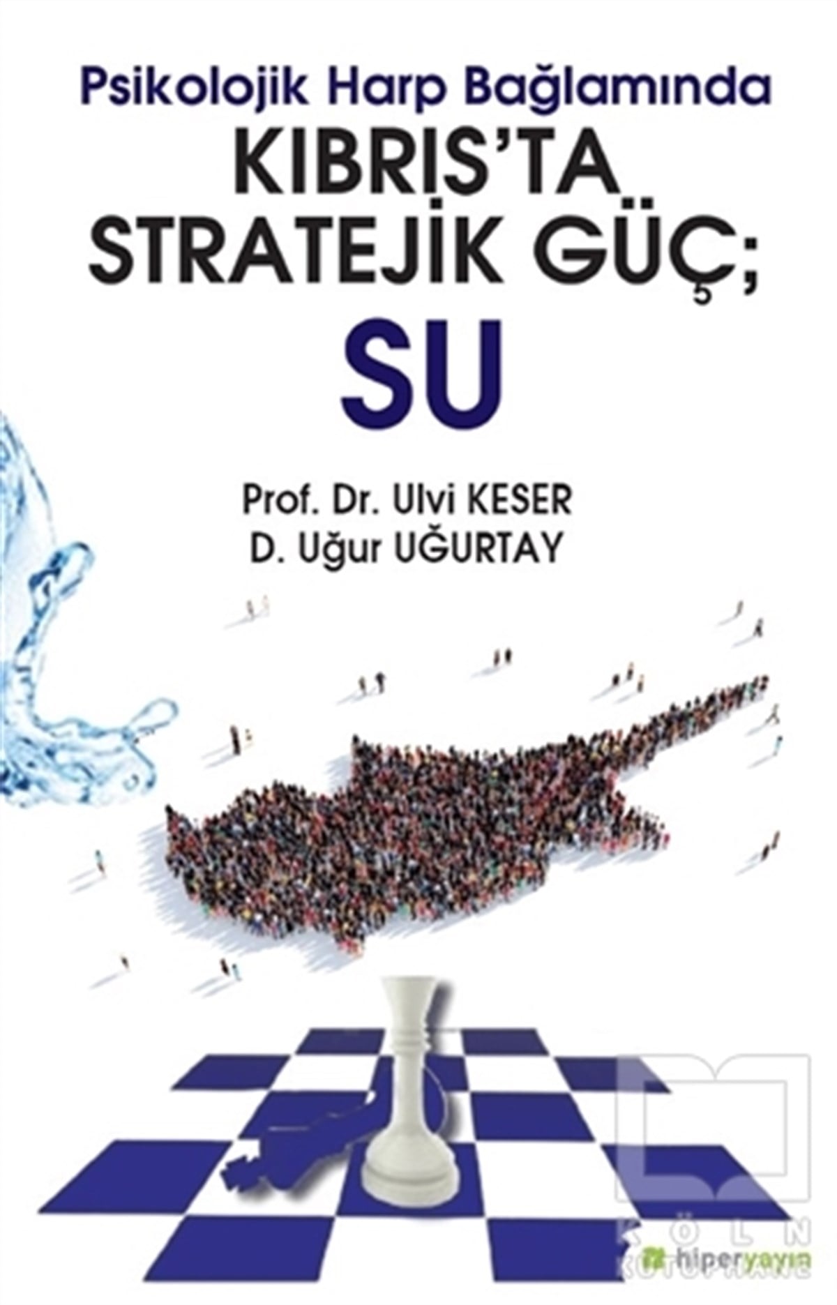 Ulvi KeserDiğerPsikolojik Harp Bağlamında Kıbrıs’ta Stratejik Güç: Su