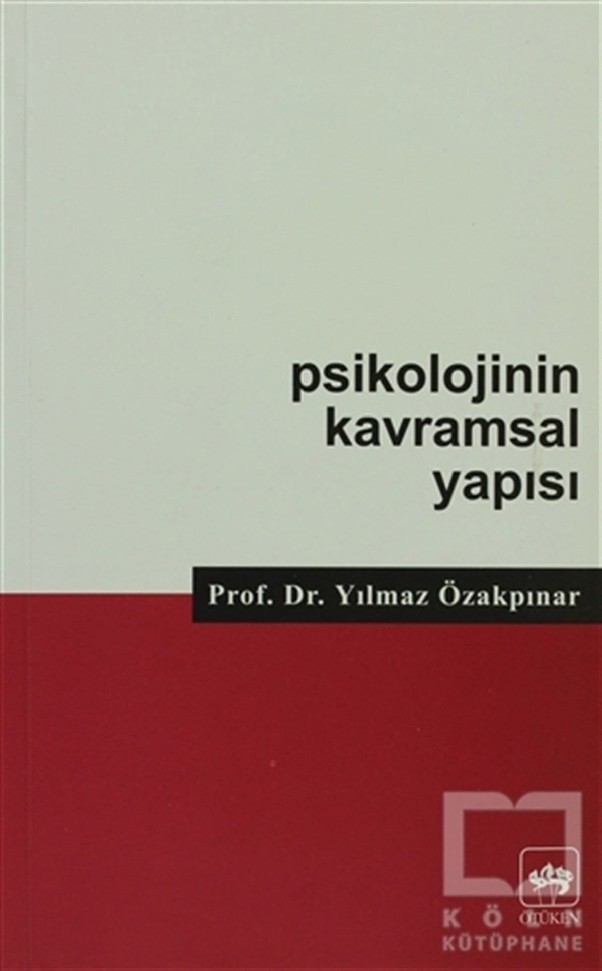 Yılmaz ÖzakpınarGenel PsikolojiPsikolojinin Kavramsal Yapısı