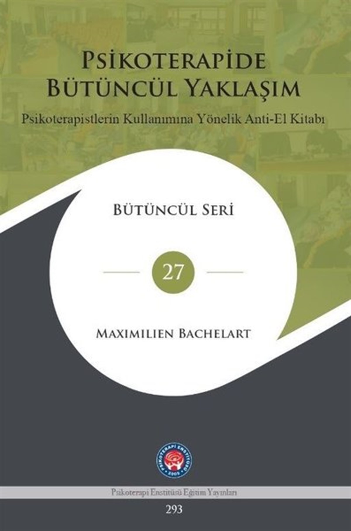Maximillien BarchelartPsikoloji BilimiPsikoterapide Bütüncül Yaklaşım - Psikoterapistlerin Kullanımına Yönelik Anti - El Kitabı