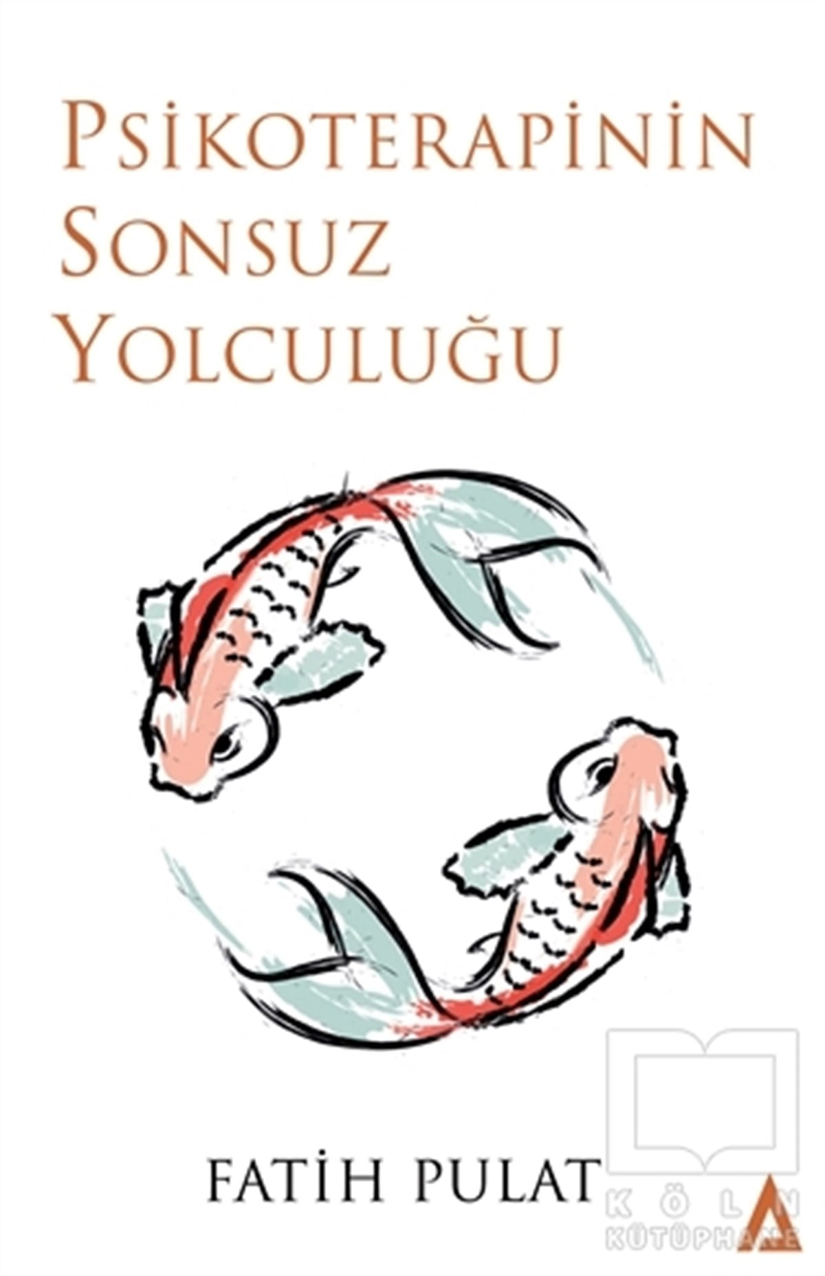 Fatih PulatGenel Psikoloji KitaplarıPsikoterapinin Sonsuz Yolculuğu